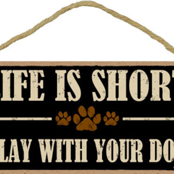Words Of Wisdom Life Is Short Play With Your Dog Wood Sign