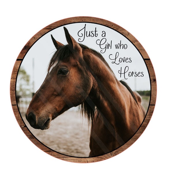 Just A Girl Who Loves Horses Round Wreath Sign, Signs for Wreaths, Wreath Enhancement