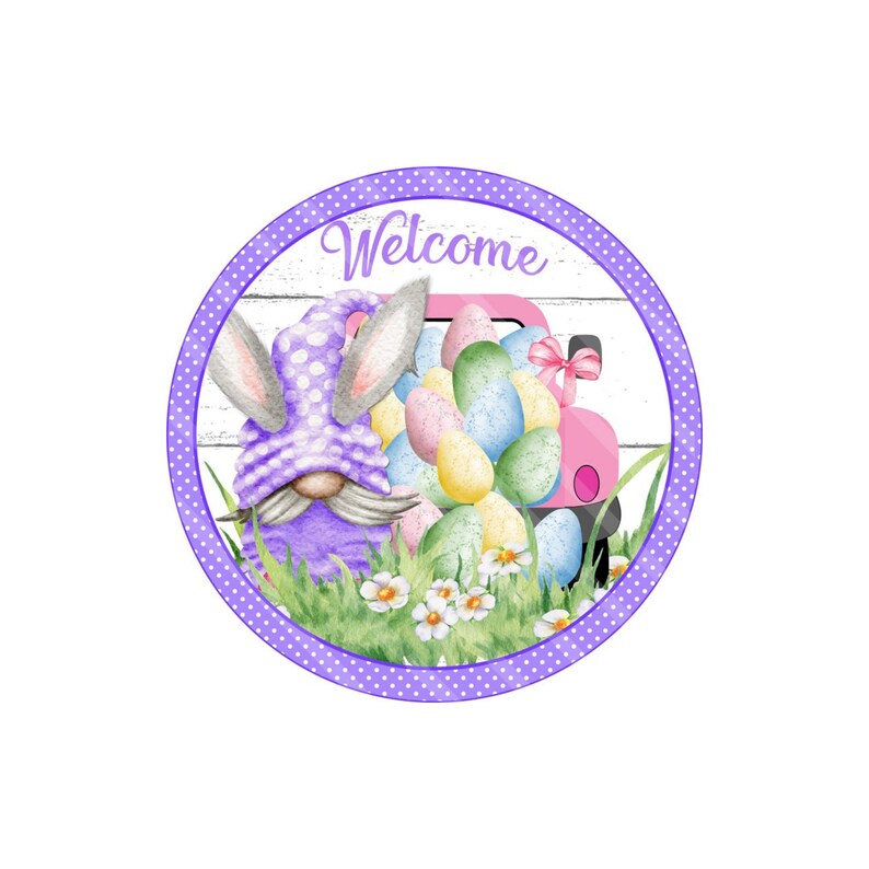 May include: A purple gnome with bunny ears and a white polka dot hat is holding a pink truck filled with colorful Easter eggs. The truck has a pink bow on the back. The gnome is standing in front of a white wooden sign with the word "Welcome" written on it. The sign is surrounded by a purple circle with white polka dots.