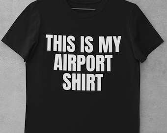 Esta es mi camisa de aeropuerto - Camiseta de viaje