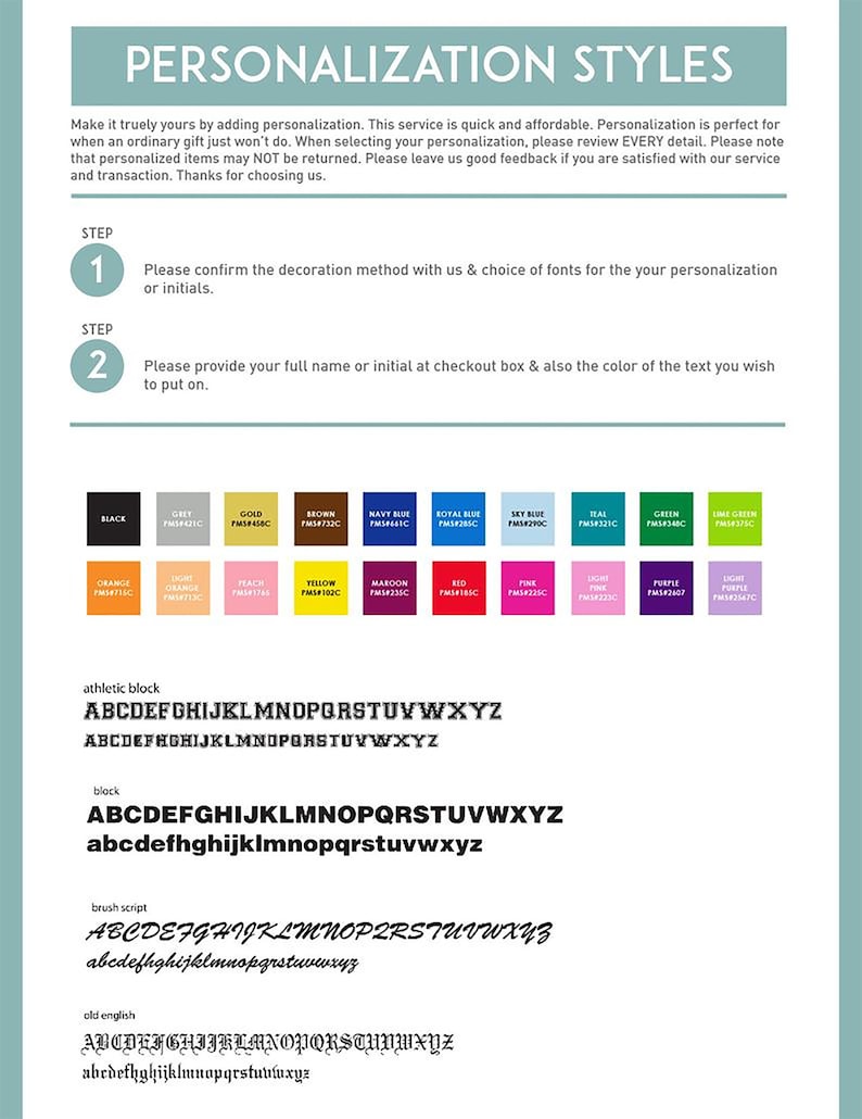 Puede incluir: Una gu&iacute;a sobre las opciones de personalizaci&oacute;n para agregar un nombre o iniciales a un producto. La gu&iacute;a incluye una tabla de colores con 18 muestras de colores y cuatro estilos de fuente: bloque atl&eacute;tico, bloque, escritura a mano y ingl&eacute;s antiguo. El texto incluye lo siguiente: "Hazlo realmente tuyo agregando personalizaci&oacute;n. Este servicio es r&aacute;pido y asequible. La personalizaci&oacute;n es perfecta cuando un regalo ordinario simplemente no es suficiente. Al seleccionar tu personalizaci&oacute;n, revisa CADA detalle. Ten en cuenta que los art&iacute;culos personalizados NO se pueden devolver. D&eacute;janos una buena valoraci&oacute;n si est&aacute;s satisfecho con nuestro servicio y la transacci&oacute;n. Gracias por elegirnos."