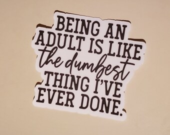 Being an Adult Funny die cut Sticker