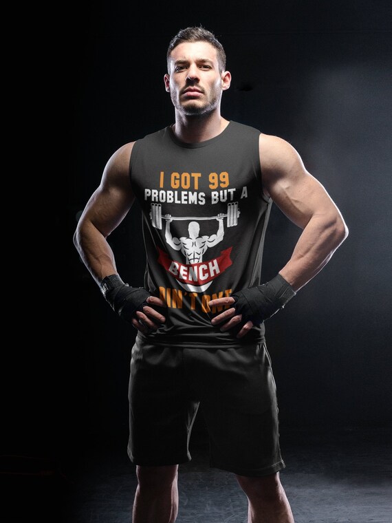 Premium Funny Workout Tank I Got 99 Problems But A Bench Etsy