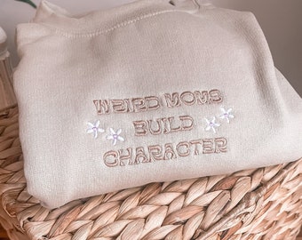 Weird Moms Build Character, embroidered sweatshirt mama, Cozy Crewneck for Mom, Motherhood Sweatshirt, Funny Gift for Mom from Daughter