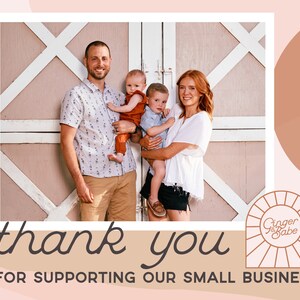 May include: A family of four stands in front of a wooden barn door. The parents are holding their two young children. The text "thank you" and "FOR SUPPORTING OUR SMALL BUSINESS" is at the bottom of the image. The logo "Ginger & Babe" is in the bottom right corner of the image.