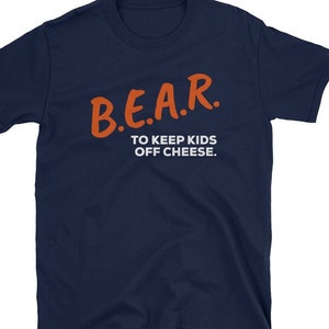 B.E.A.R To Keep Kids Off Cheese Dare Bear T Shirt B.E.A.R To Keep Kids Off Cheese Dare Bear T Shirt