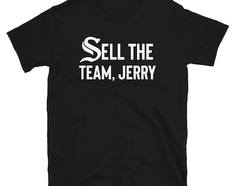 May include: Black t-shirt with white text that reads "Sell the Team, Jerry".