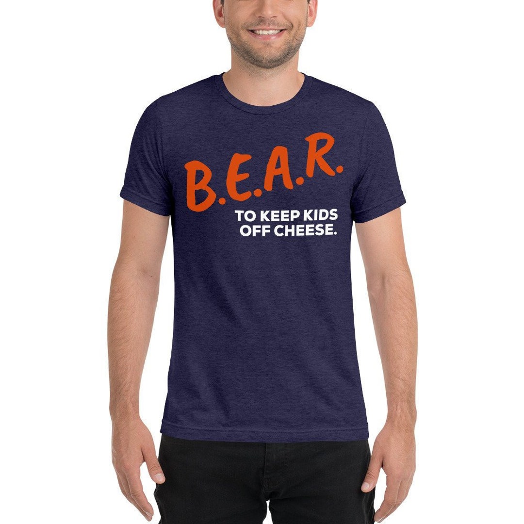 B.E.A.R To Keep Kids Off Cheese Dare Bear T Shirt B.E.A.R To Keep Kids Off Cheese Dare Bear T Shirt