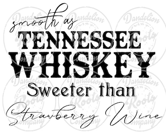 May include: Black and white graphic text design that reads "smooth as Tennessee Whiskey sweeter than strawberry wine".