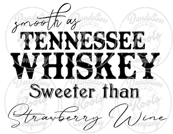 Smooth As Tennessee Whiskey Sweeter Than Strawberry Wine Png Etsy