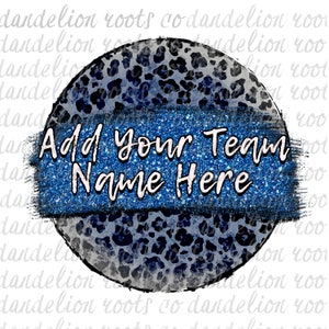 May include: A blue and black circle with a leopard print design. The circle has a blue glitter brush stroke with the text "Add Your Team Name Here" in white.