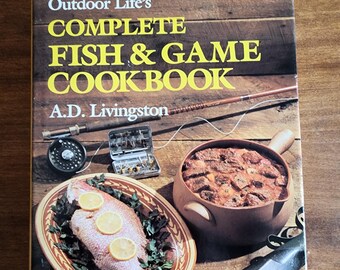OUtdoor Life's Complete Fish & Game Cookbook, A.D. Livingston, 1989 Hardback