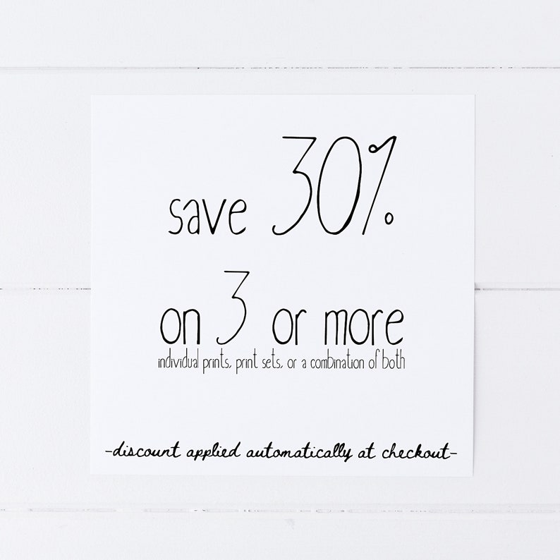 May include: Save 30% on 3 or more individual prints, print sets, or a combination of both. Discount applied automatically at checkout.