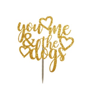 You me and the dogs cake topper, wedding cake topper, cake topper with dog, glitter cake topper, dog themed, anniversary