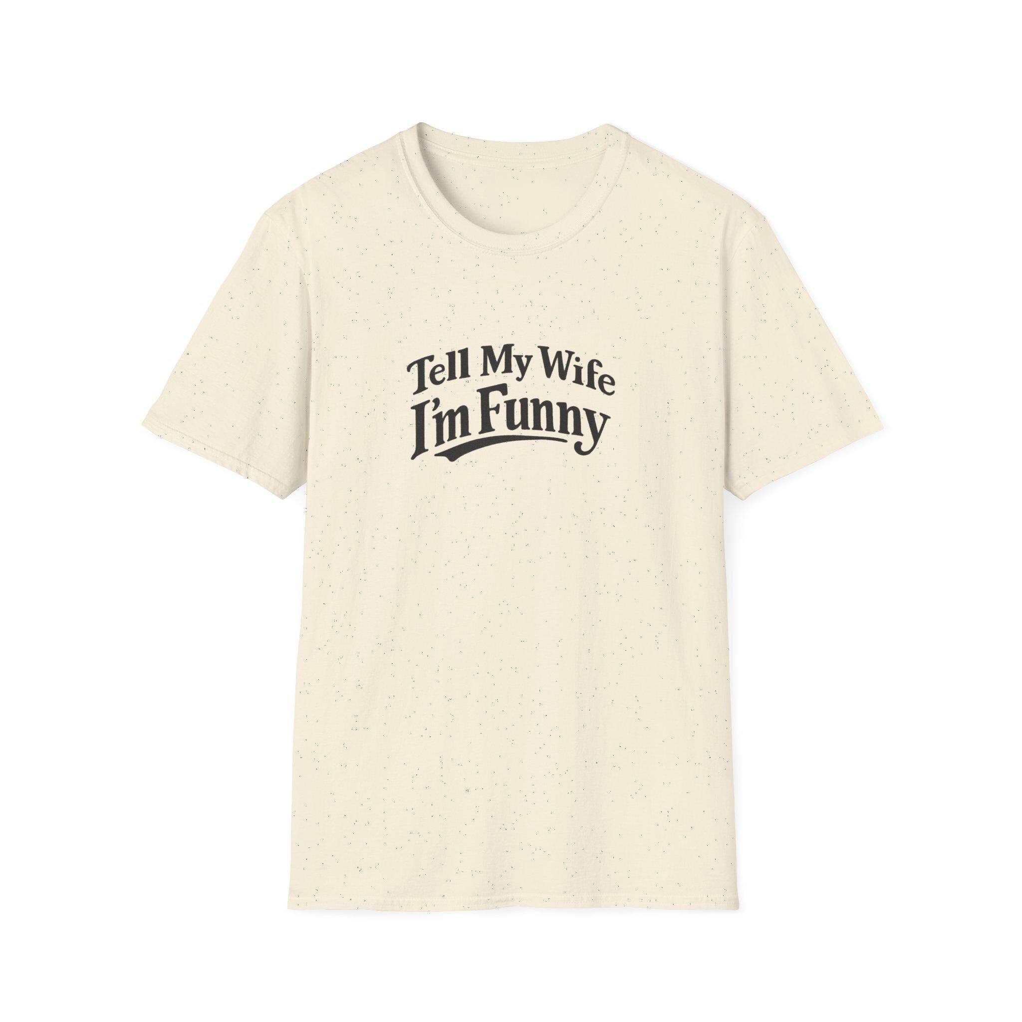Tell My Wife Im Funny T-Shirt | Funny Dad Joke Shirt - Image 7