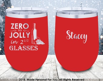 Double Insulated 12oz Stainless Steel Wine Tumbler. Laser Engraved. Zero to Jolly in 2 1/2 Glasses