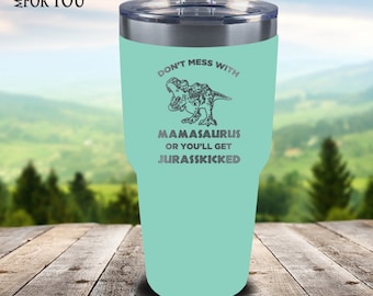 Double Insulated 12/20/30oz Stainless Steel Wine Tumbler. Laser Engraved. Dont mess with Mamasaurus