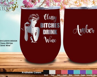 Double Insulated 12oz Stainless Steel Wine Tumbler. Laser Engraved. Classy Bitches Drink Wine