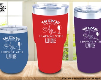 Wine improves with age I improve with Wine Laser Engraved Stainless Steel Tumbler. 12/20/30oz Sizes. Perfect gift for Her or Him