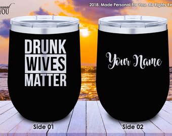 Double Insulated 12/20/30oz Stainless Steel Wine Tumbler. Laser Engraved. Drunk Wives Matter