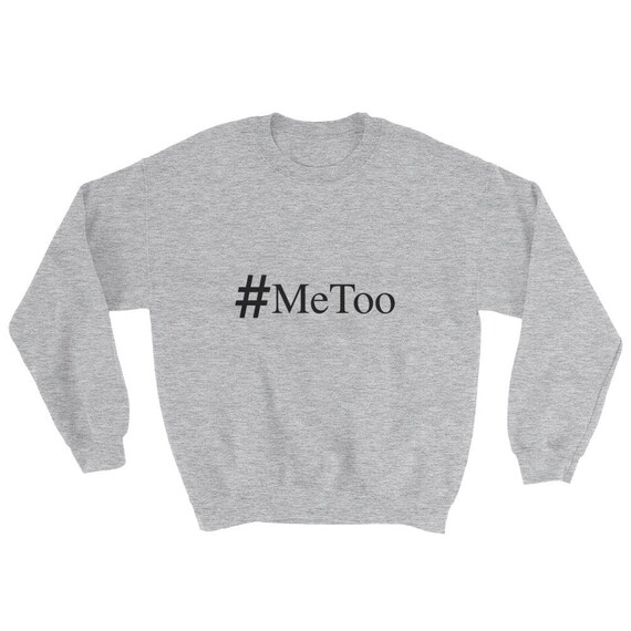 MeToo #MeToo Stand Up Against Sexual Abuse and Harassment Sweatshirt