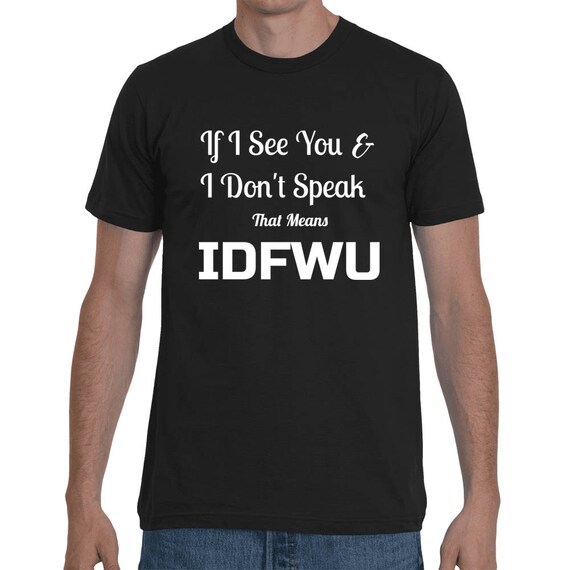 If I see You And I Don't Speak That Means IDFWU Cardi B Short-Sleeve Hip Hop Trending if I don't speak that means I don't fuck with you tee