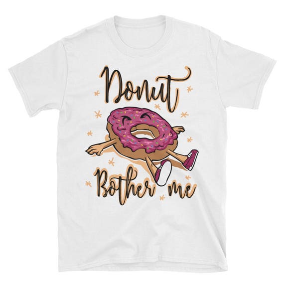 Donut Bother Me Funny Short-Sleeve Hilarious Food T-Shirt