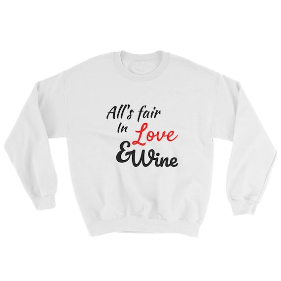 All's Fair In Love And Wine Funny Sweatshirt