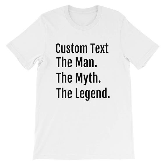 Custom Text . The Man. The Myth. The Legend funny fathers day Birthday gift idea Completely customizable Short-Sleeve Unisex Multi Colored T