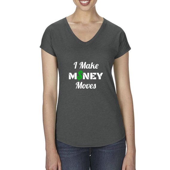 I Make MONEY Moves Funny Trap Hip Hop Rap Cardi B Tee Bodak Yellow Ladies' Cash World Star Hip Hop V Neck Shirt