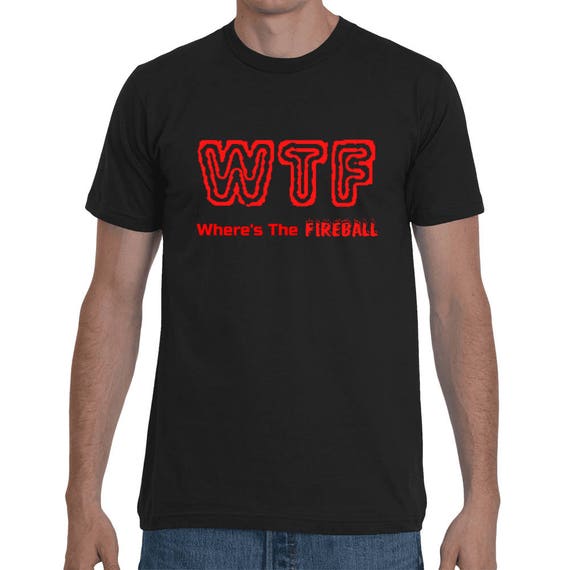 WTF Where's The Fireball Funny College Frat Party Whiskey Shirt Short-Sleeve Spring Break Summer Drinking Unisex liquor T-Shirt trending Whi