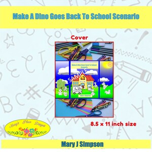 May include: A colourful cover for a children's book titled "Make A Dino Goes Back To School Scenario". The cover features a cartoon school building with a bus and dinosaurs. The book is 8.5 x 11 inches and is by Mary J Simpson.