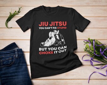 You Can't Fix Stupid But You Can Choke It Out Jiu Jitsu Shirt,  Brazilian Jiujitsu, Martial Arts Gifts, Sports T-Shirt, MMA Fighter Tshirt