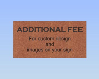 ADDITIONAL design fee for custom design and images on your sign.