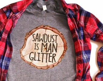 Sawdust is Man Glitter, Carpenter Shirt, Carpenter Gift, Father's Day Gift, Woodworking Shirt, Lumberjack Shirt, Logger Shirt - Articolo 7070