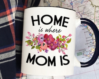 Home is Where Mom Is Mug, Coffee Mugs for Mom, Mother's Day Mug, Home is Where My Mom Is Mug, Sweet Mugs for Mom, Gifts for Mom - Item 6048