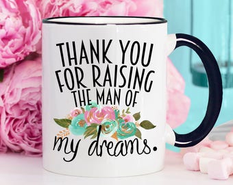 Thank You For Raising The Man Of My Dreams Coffee Mug, Mother in Law Gift, Mother in Law Mug, Mother of the Groom Gift Idea Mug - Item 6014
