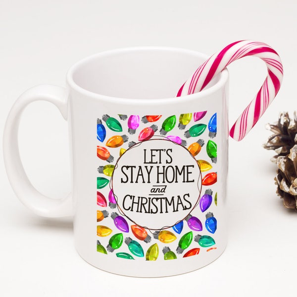 Christmas Coffee Cup - Let's Stay Home and Christmas - Old Fashioned Christmas Lights Mug - Holiday Tea Cup - 11 oz Ceramic Mug - Item 302