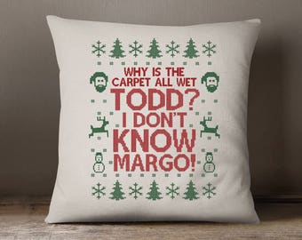 Christmas Decorative Pillow - Why is The Carpet All Wet Todd - I Don't Know Margo Throw Pillow - 18" x 18" Square Pillow Cover - Item 2697