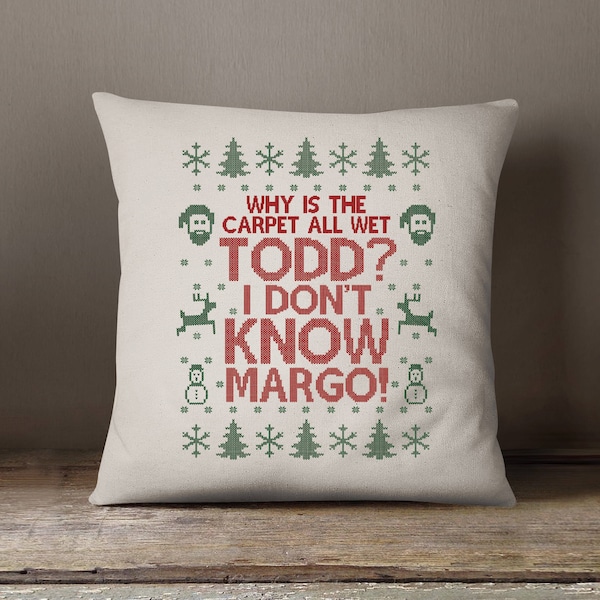 Christmas Decorative Pillow - Why is The Carpet All Wet Todd - I Don't Know Margo Throw Pillow - 18" x 18" Square Pillow Cover - Item 2697
