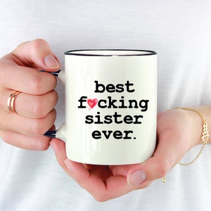 Funny Sister Mug, Best Sister Ever, Sister Mug, Sister Coffee Mug, Sister Gift, Gift for Sister, Best Fucking Sister Ever - Item 6203