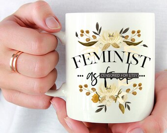 Feminist AF Coffee Mug, Feminist Mug, Women's March Mug - Funny Feminist Mug, Funny Mug for Feminist, Nasty Woman Mug - Item 6002