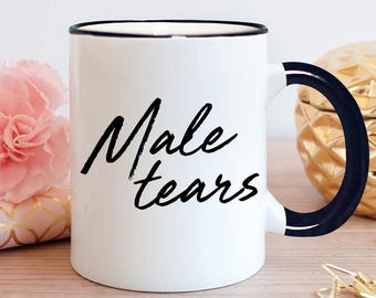 Male Tears Coffee Mug, Funny Male Tears Mug, Mug for Employees, Mug for Coworker, Funny Mug for Friend, Boss's Day Mug - Item 6007
