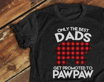 Pawpaw Shirt, Paw Paw, Pawpaw Shirt, Only the Best Dads Get Promoted to Pawpaw, New Pawpaw, Pregnancy Reveal, Promoted to Pawpaw - Item 7046