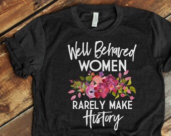 Resist, Womens Rights, Womens March, Feminist Shirt, Resistance, Nasty Woman, Resistance, Well Behaved Women Rarely Make History - Item 6115