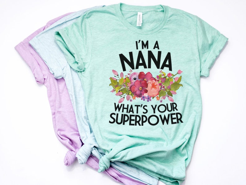 Nana Shirt, Nana Gift, Nana Gift, Nana T Shirt, Nana TShirt, Nana Tee, Whats Your Superpower, Pastel Shirt, Bella Canvas Item 6198 image 2