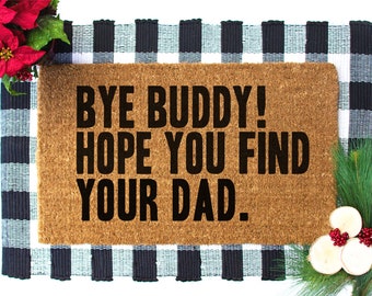 Bye Buddy I Hope You Find Your Dad, Christmas Doormat, Elf Doormat,  Elf Rug, Holiday Doormat, Welcome Mat, Outdoor Coir Mat- Item 186