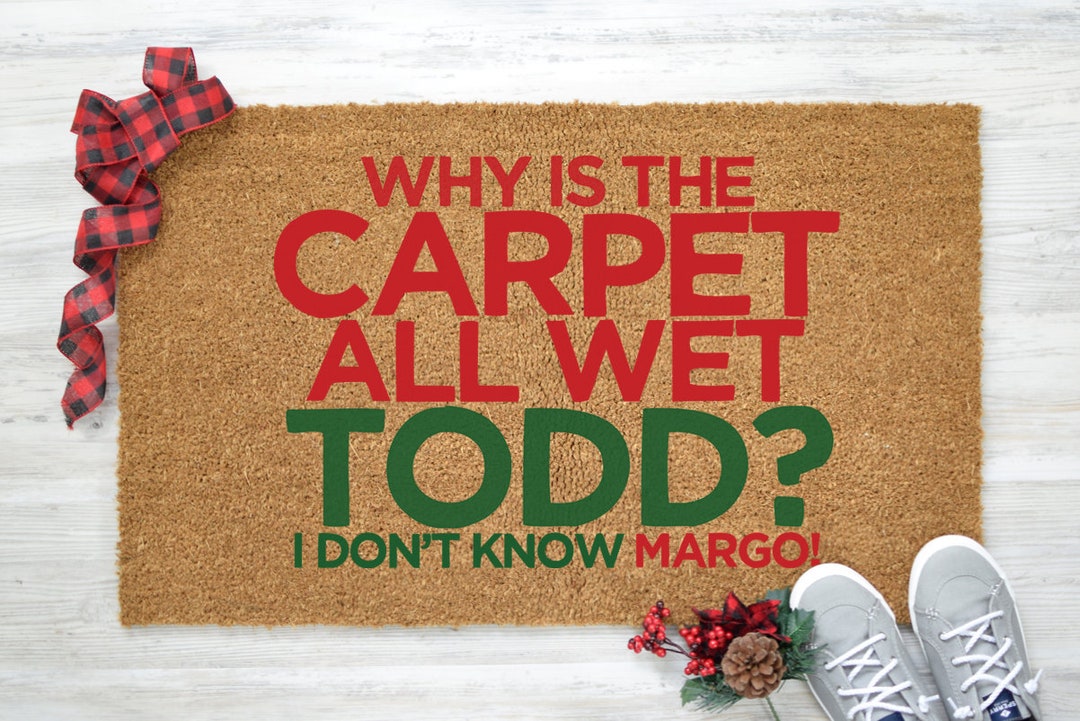 Why is the Carpet All Wet Todd, I Don't Know Margo, Christmas Doormat