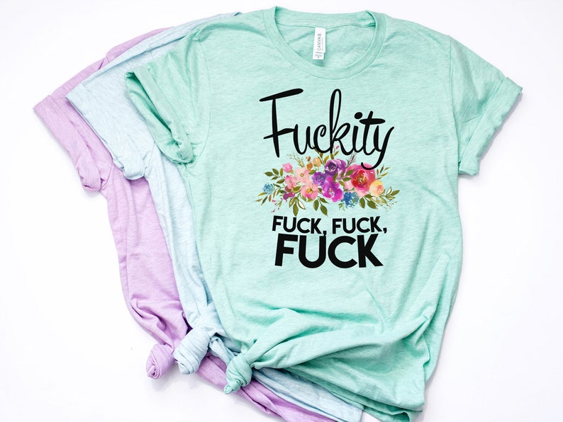 Fuckity Fuck Fuck, Funny Shirt, Fresh Out of Fucks, Zero Fucks Given, Cuss Words, Mom Cuss Words, Mom T Shirt, Bella Canvas Item 6112 image 3