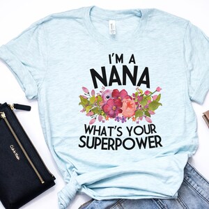 Nana Shirt, Nana Gift, Nana Gift, Nana T Shirt, Nana TShirt, Nana Tee, Whats Your Superpower, Pastel Shirt, Bella Canvas Item 6198 image 6